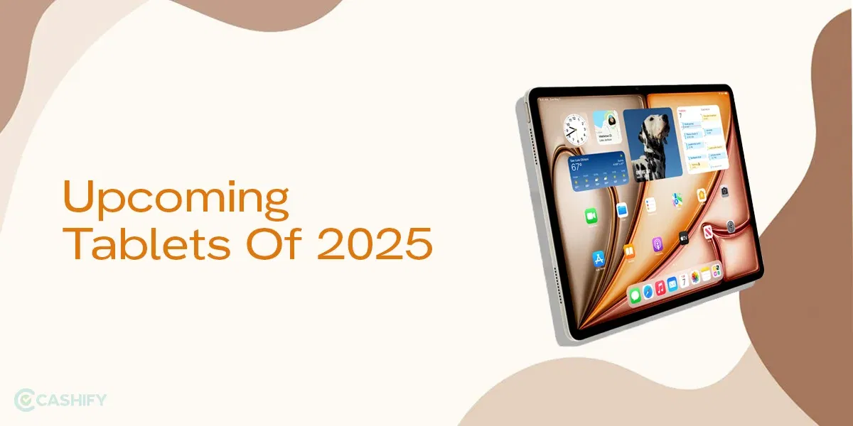 5 Best Upcoming Tablets of 2025: What to Expect This Year?