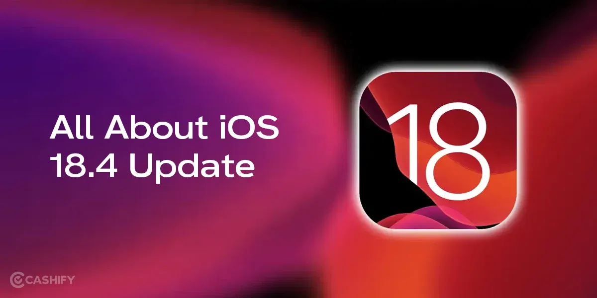 iOS 18.4 Update: Release Date, Best Features, Supported Devices