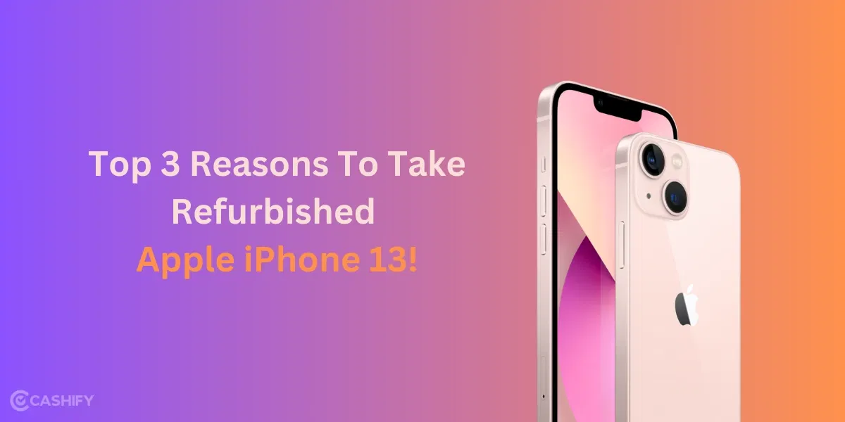 Top 3 Reasons To Take The Refurbished Apple iPhone 13 In 2025!