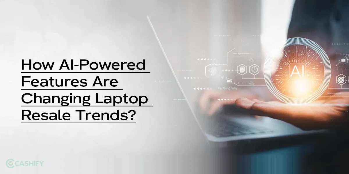 How AI-Powered Features Are Changing Laptop Resale Trends?