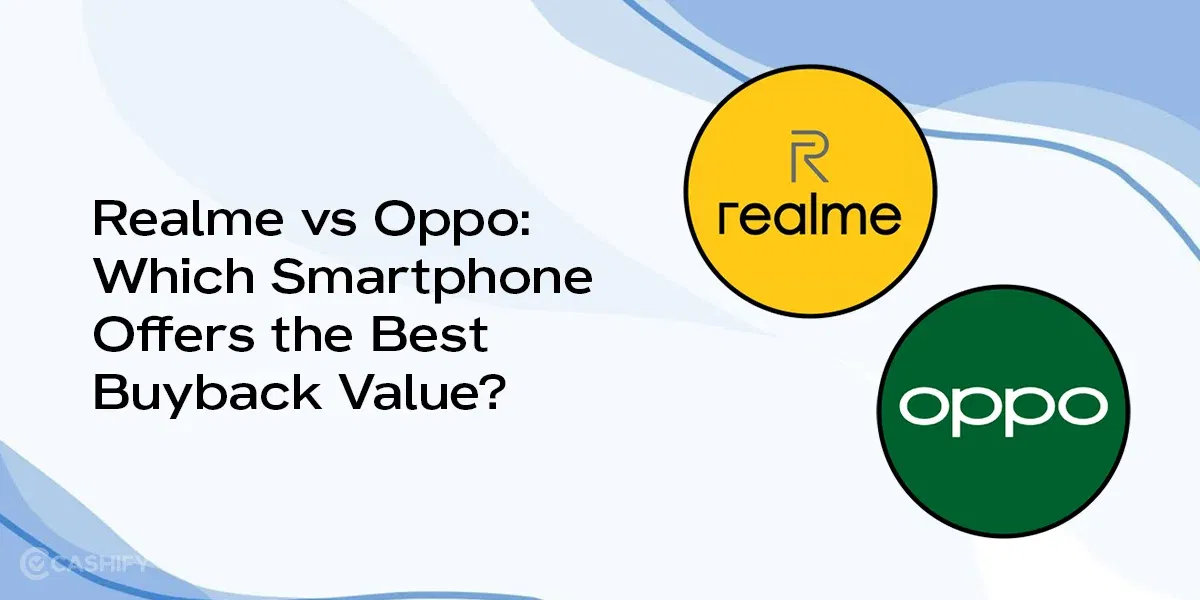 Realme vs Oppo: Which Smartphone Offers the Best Buyback Value?