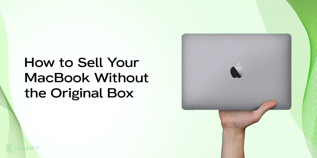 How to Sell Your MacBook Without the Original Box