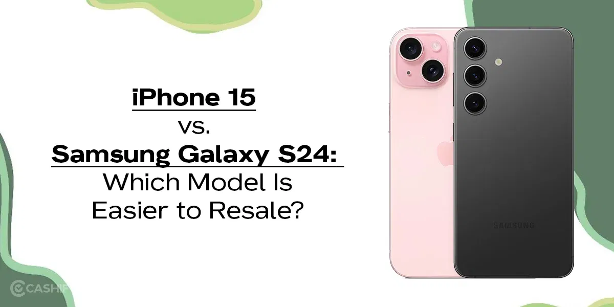 iPhone 15 vs. Samsung Galaxy S24: Which Model Is Easier to Resale?