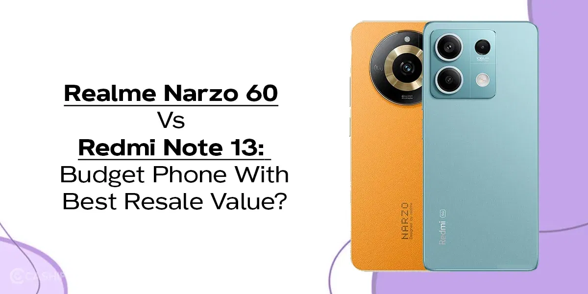 Realme Narzo 60 Vs Redmi Note 13: Budget Phone With Best Resale Value?