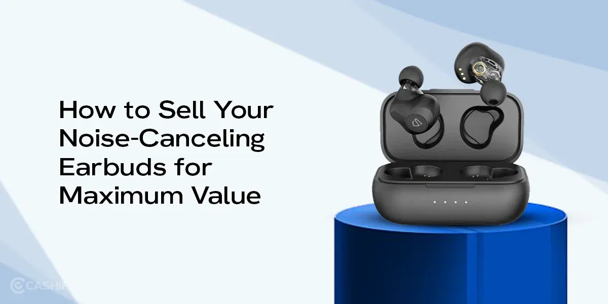 How to Sell Your Noise-Canceling Earbuds for Maximum Value