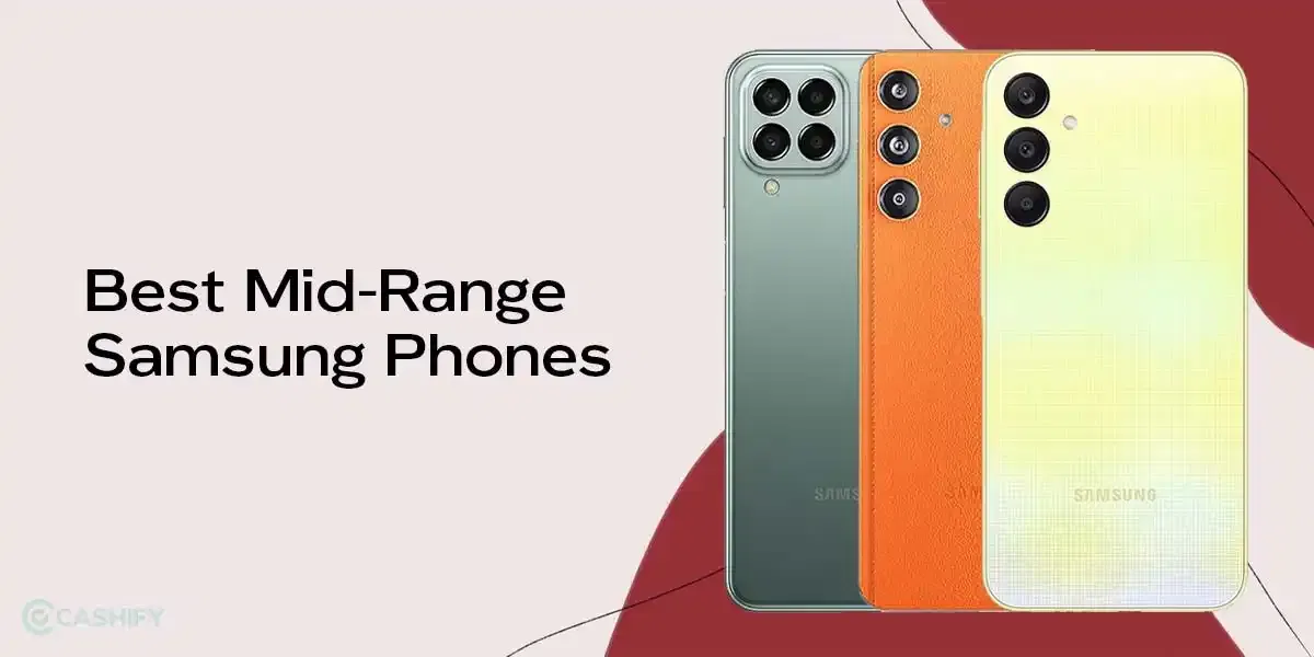 5 Best Mid-Range Samsung Phones You Can’t Miss In 2025