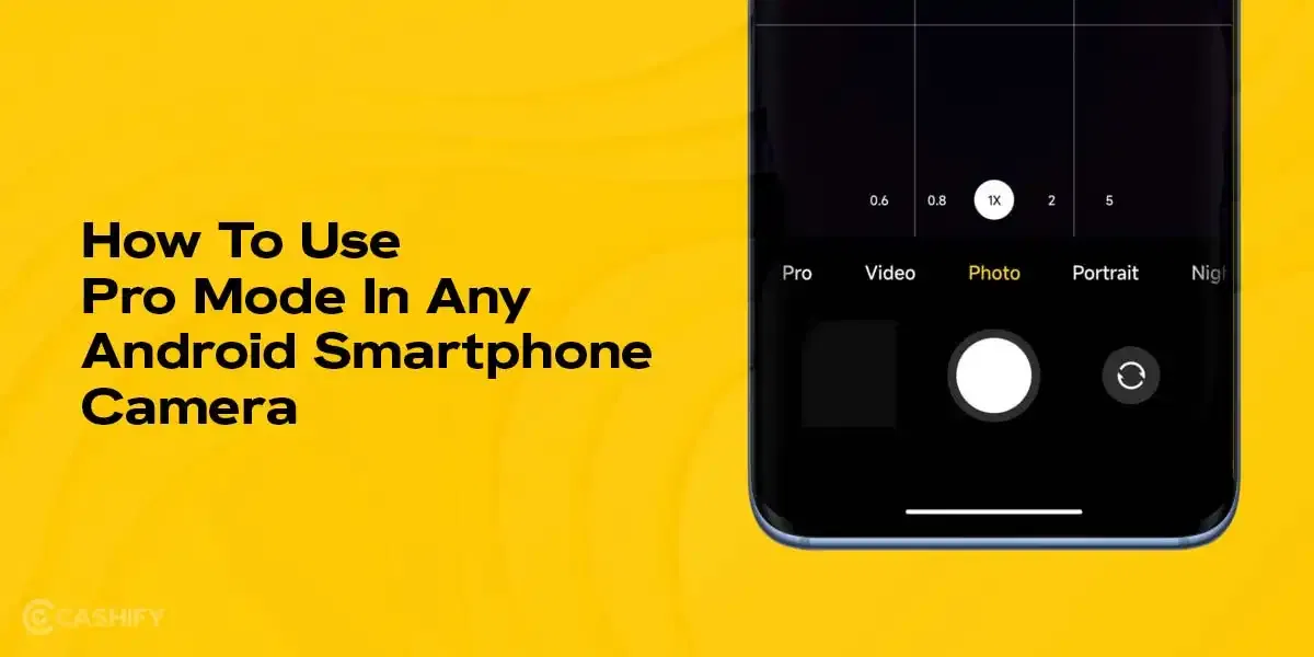 How To Use Pro Mode On Any Android Smartphone Camera: 5 Easy Tips