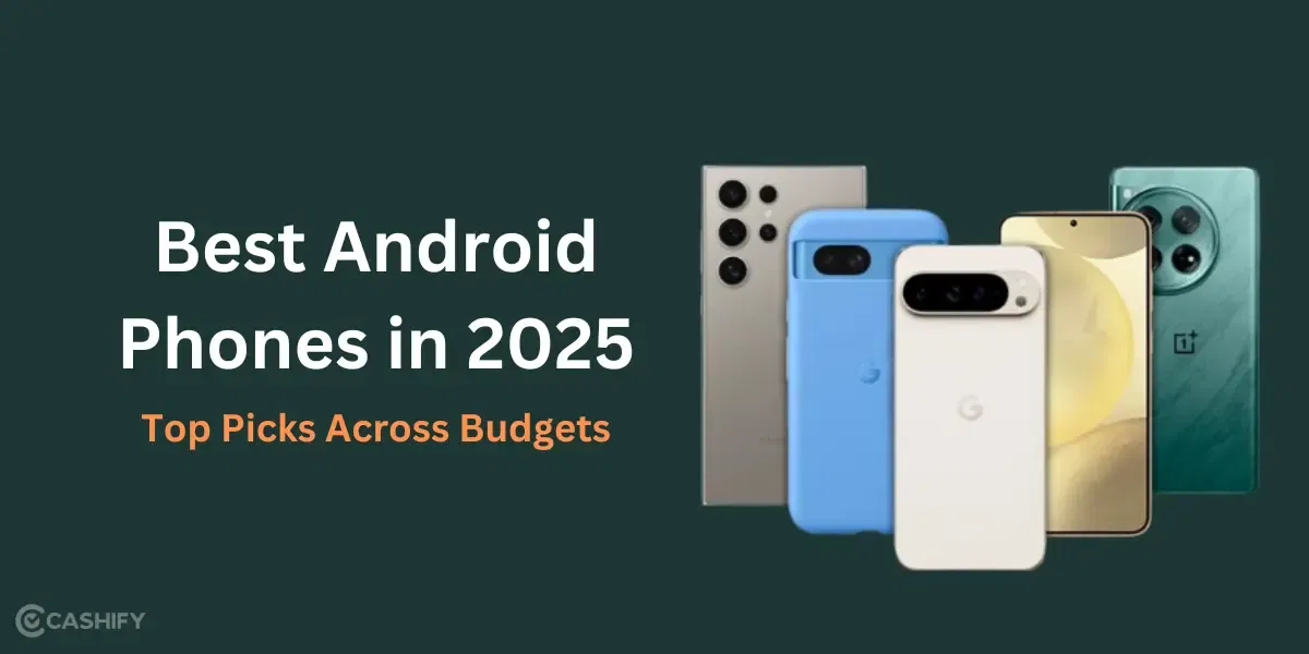 Best Android Phones in 2025: Top Picks Across Budgets