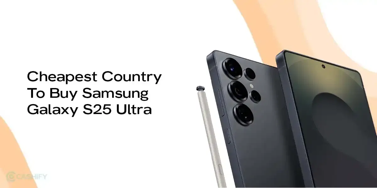 Cheapest Country To Buy Samsung Galaxy S25 Ultra- Save Big In 2025
