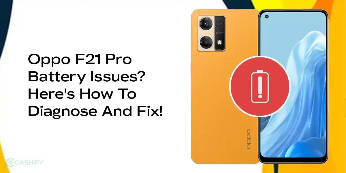 Oppo F21 Pro Battery Issues? Here’s How To Diagnose And Fix!
