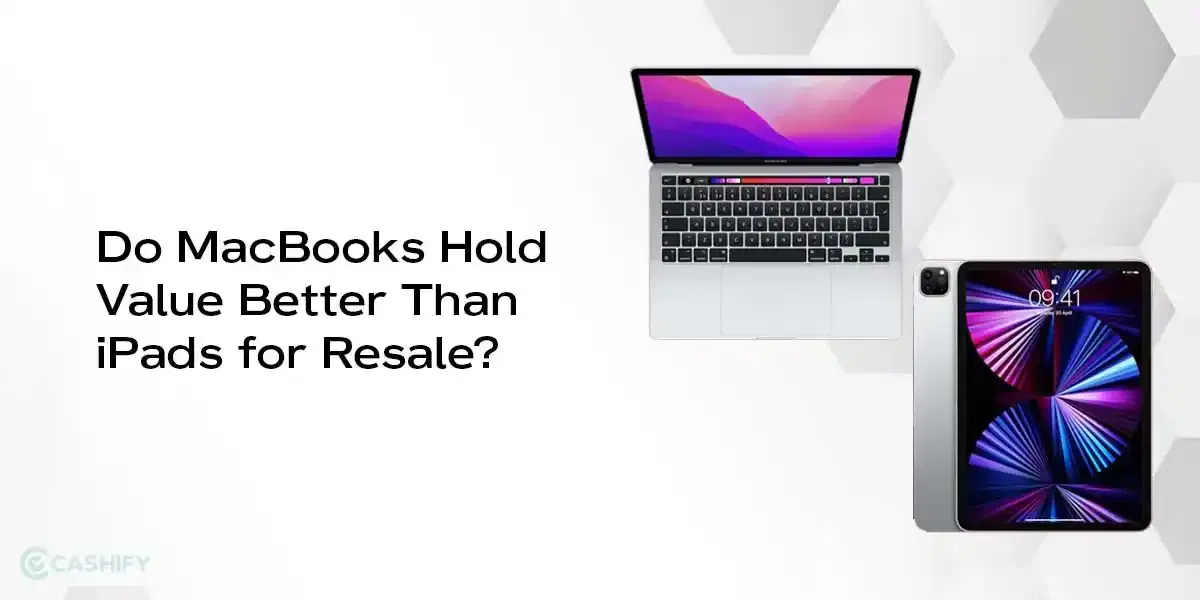 Do MacBooks Hold Value Better Than iPads for Resale?