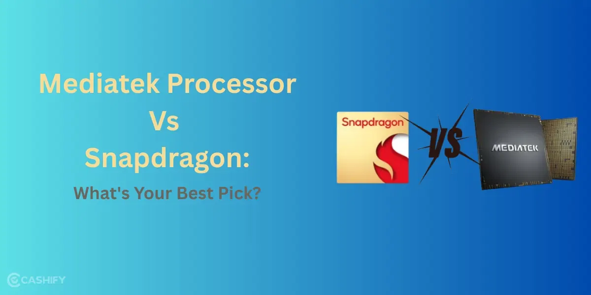 Mediatek Processor Vs Snapdragon: What’s Your Best Pick?