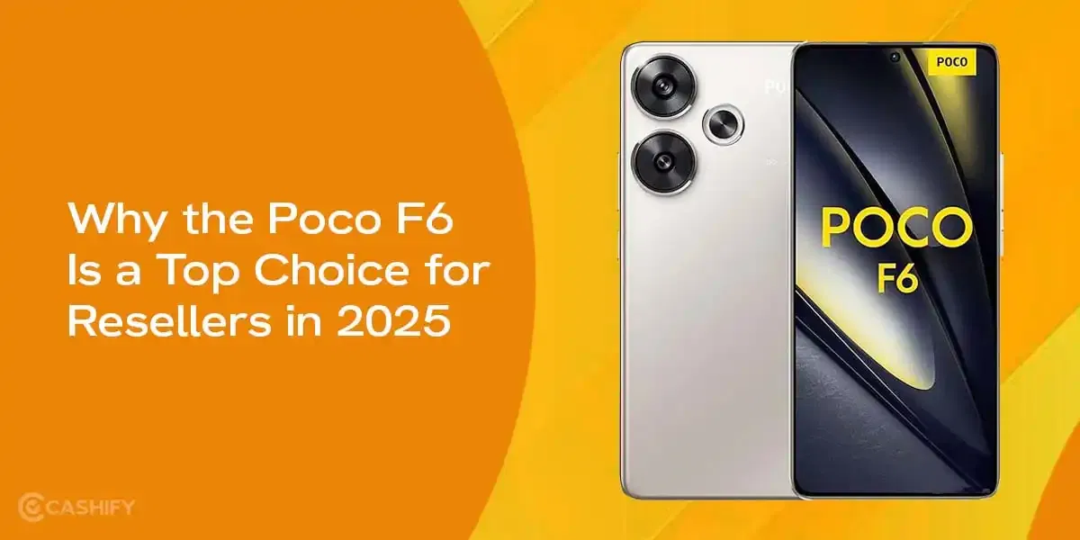 Poco F6 Resale: The Go-To Choice for Resellers in 2025?