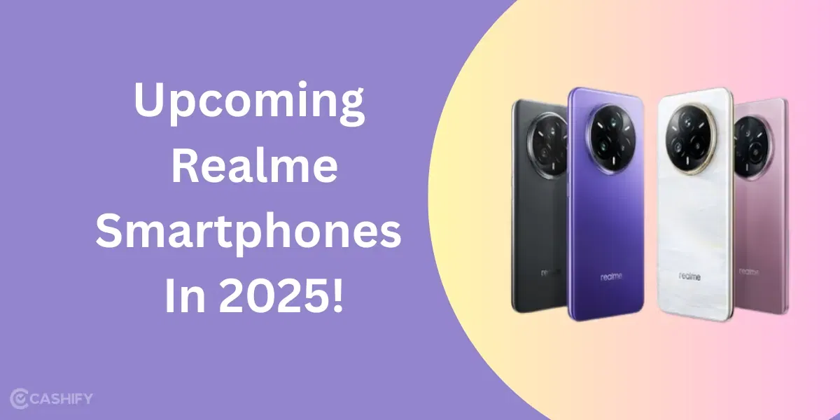 Upcoming Realme Smartphones In 2025!