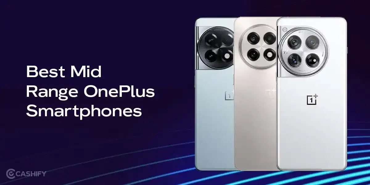 Best OnePlus Mid Range Phones In 2025: Top Picks For Every Need