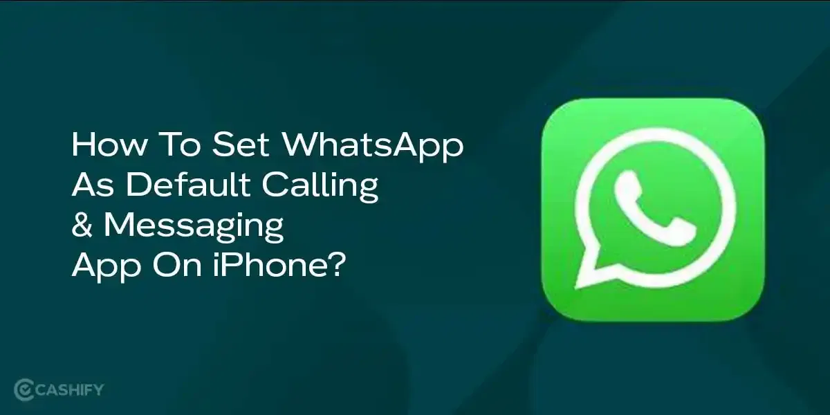 How To Set WhatsApp As Default Calling And Messaging App On iPhone