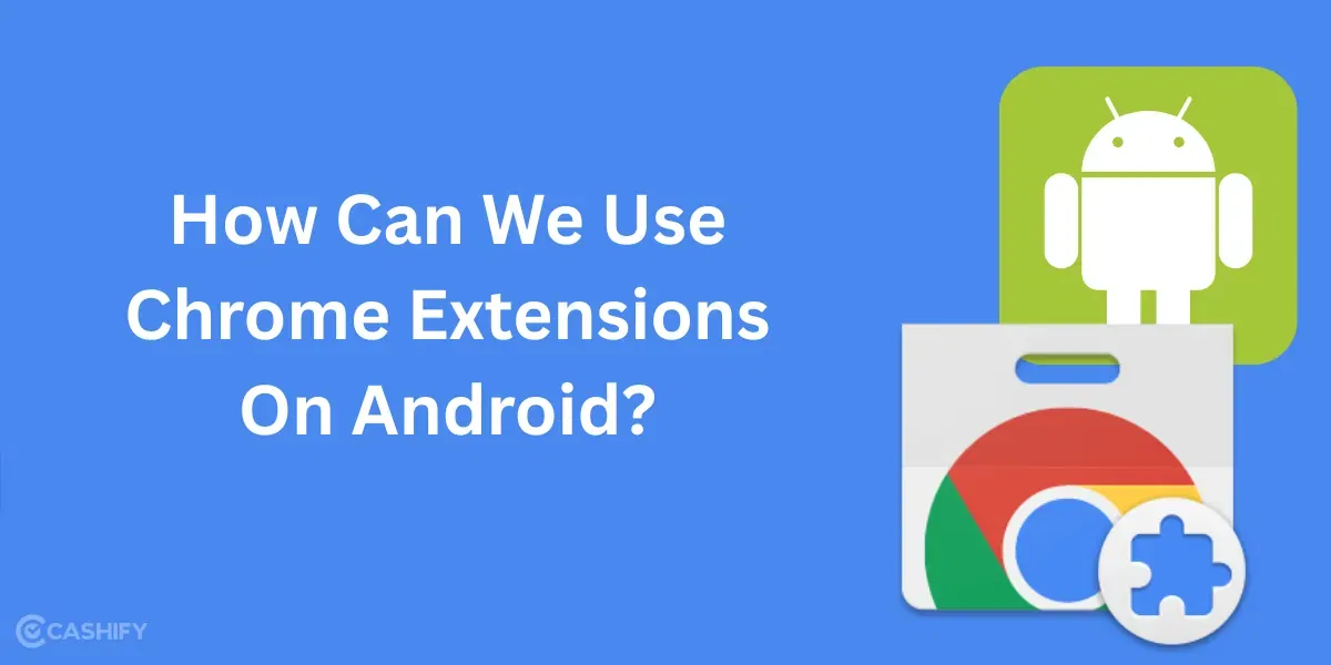 ⁠How Can We Use Chrome Extensions On Android?