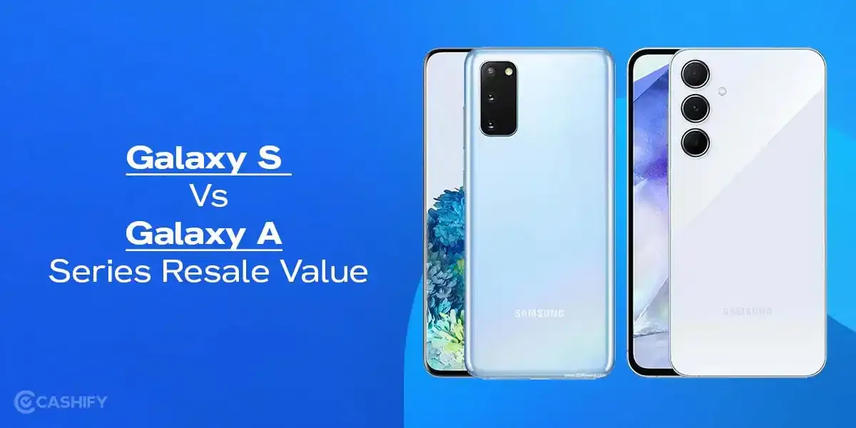 Comparing Resale Value Of Samsung Galaxy S Vs A Series In 2025