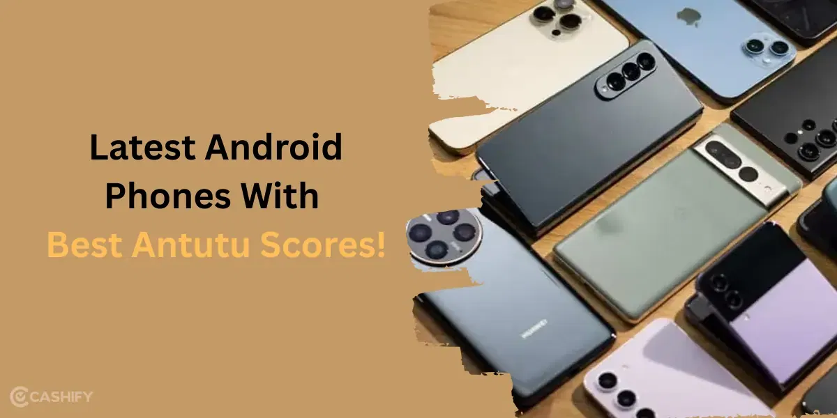 Latest Android Phones With Best Antutu Scores!