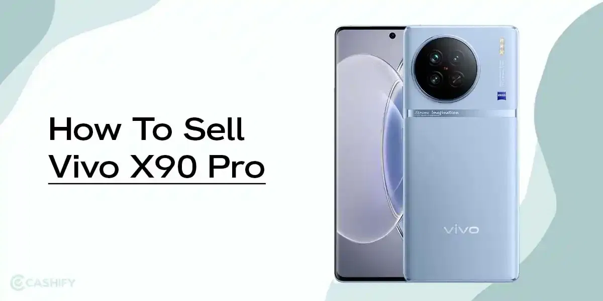 5 Reasons To Sell Your Vivo X90 Pro In 2025: Check Upgrade Options