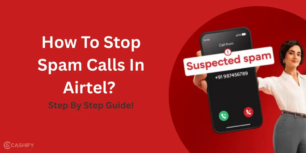 How To Stop Spam Calls In Airtel? Step By Step Guide!