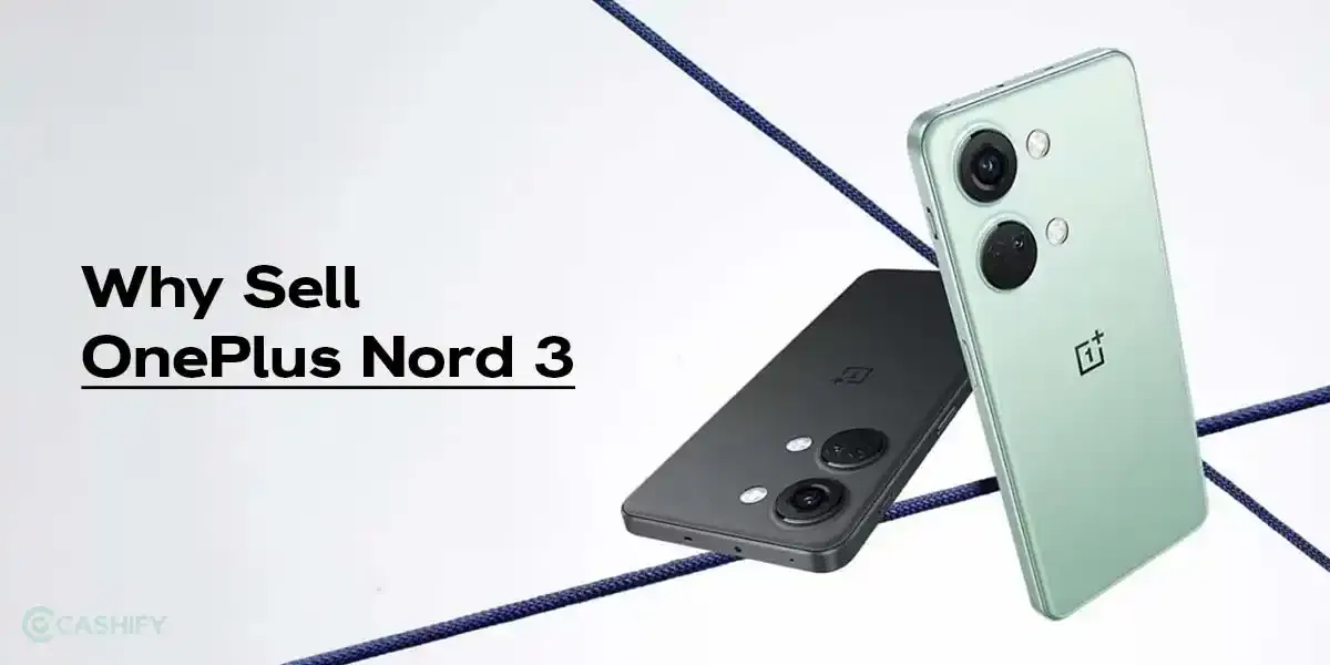 Is Selling Your OnePlus Nord 3 A Good Idea? Here’s Why