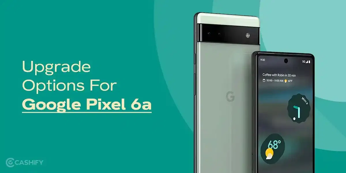 3 Best Google Pixel 6a Alternatives You Can Consider In 2025