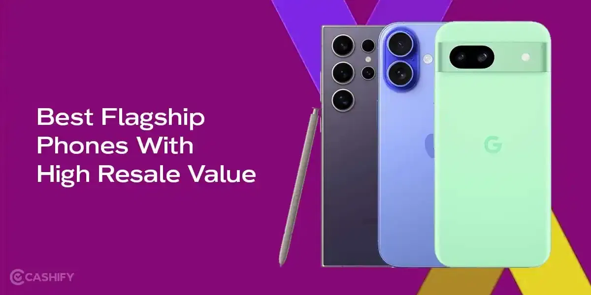 5 Best Flagship Phones With High Resale Value In 2025