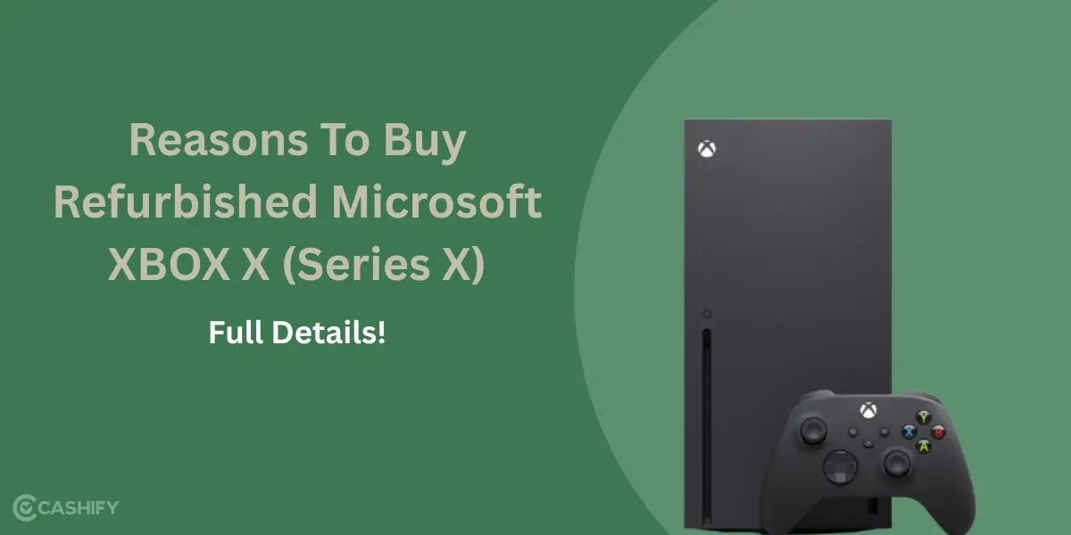 Top Reasons To Buy Refurbished Microsoft XBOX X Gaming Console: Full Details!
