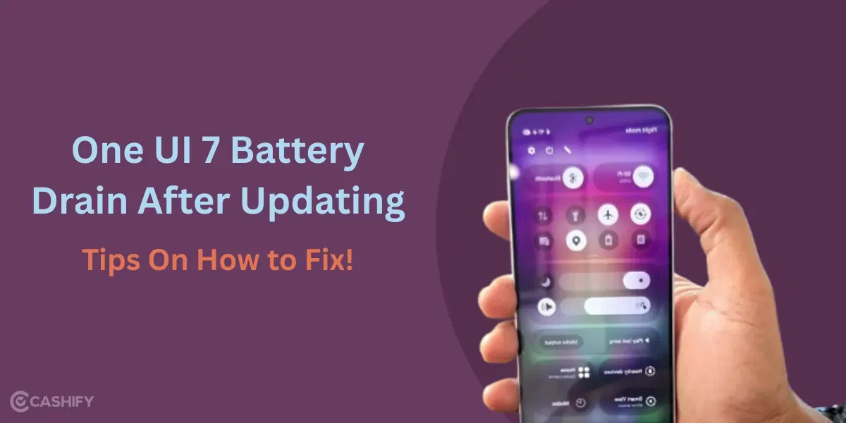 One UI 7 Battery Drain After Updating: Tips On How To Fix!