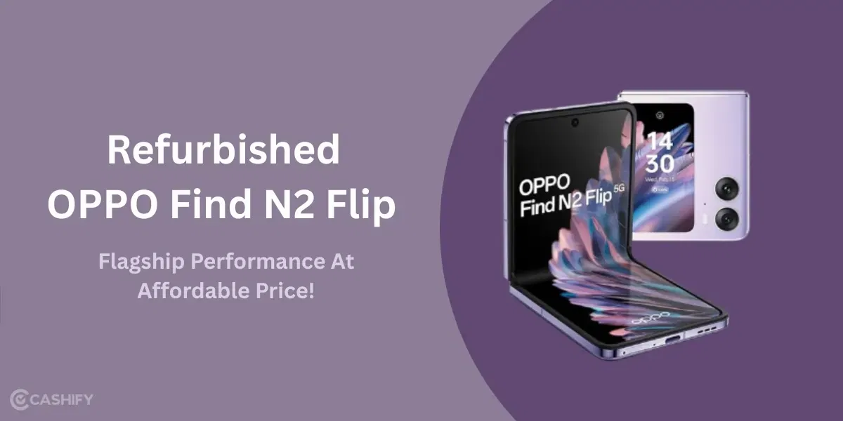 The Refurbished OPPO Find N2 Flip: Flagship Performance At Affordable Price!