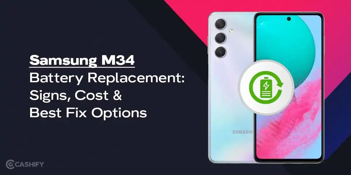 Samsung Galaxy M34 Battery Replacement: Signs, Cost & Best Fix Options!