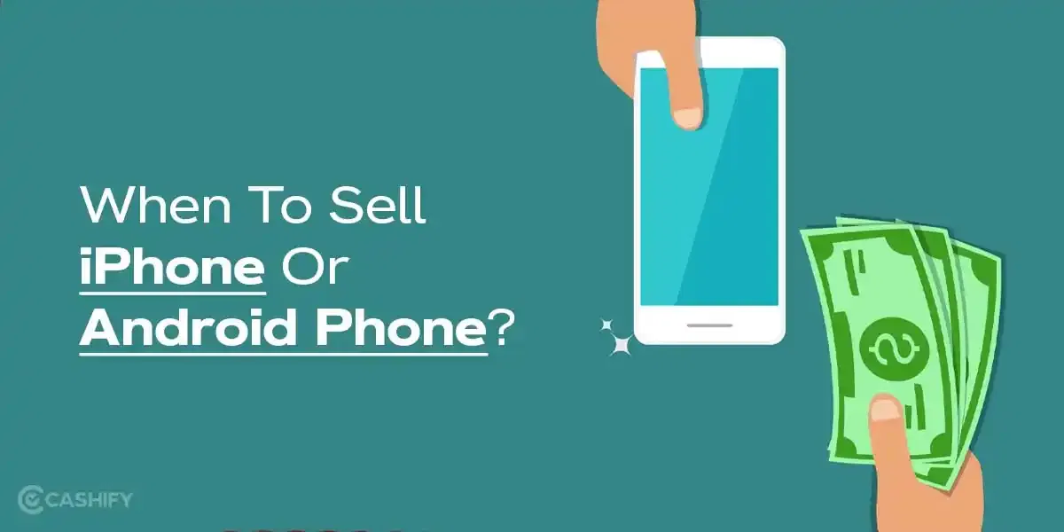 Can You Get More Cash For iPhone Or Android By Timing The Sale?