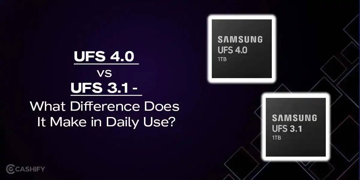 UFS 4.0 vs UFS 3.1 – What Difference Does It Make in Daily Use?
