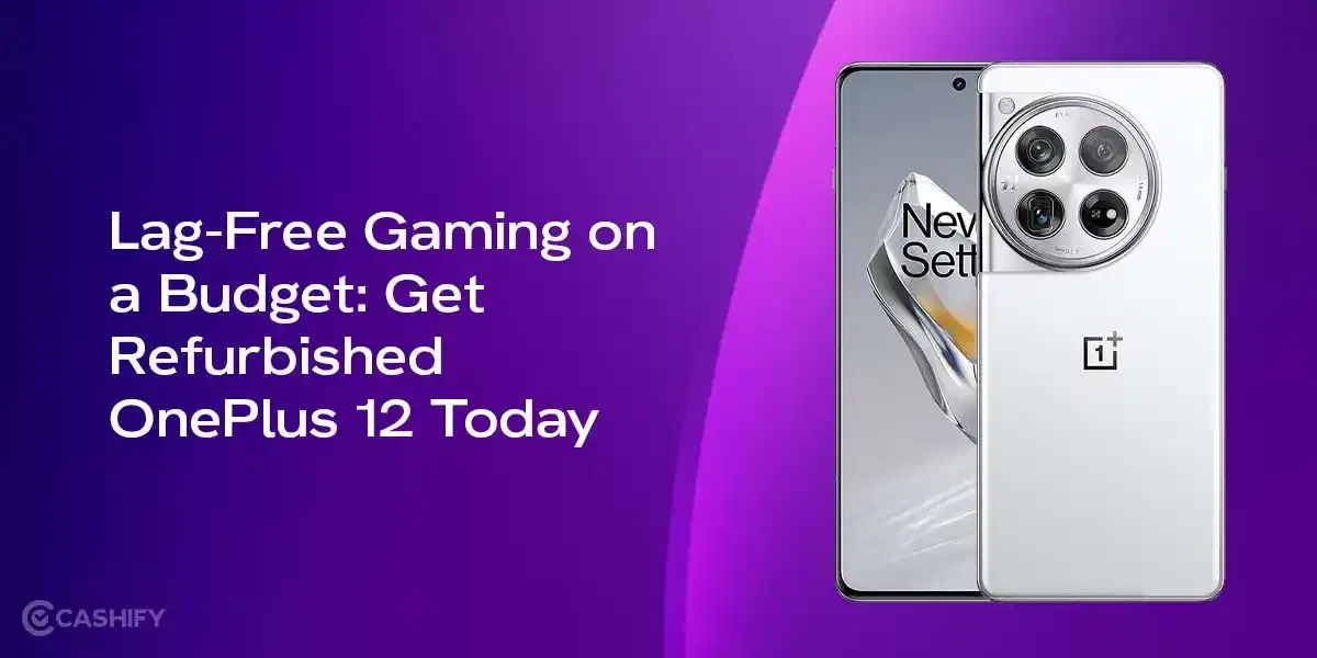 Lag-Free Gaming on a Budget: Get a Refurbished OnePlus 12 Today