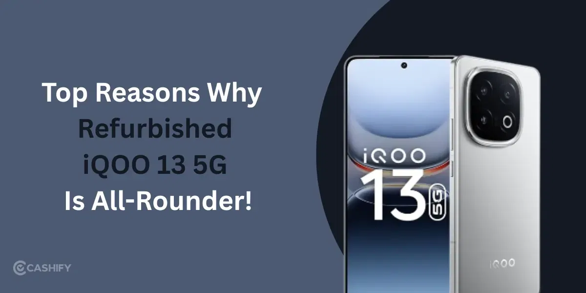 Top Reasons Why The Refurbished iQOO 13 5G Is A True All-Rounder!