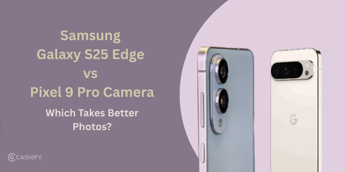 Samsung Galaxy S25 Edge Vs Pixel 9 Pro Camera Comparison: Which Takes Better Photos?