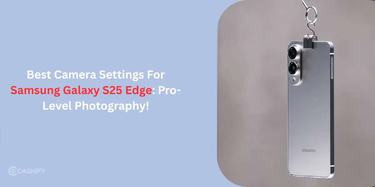 Best Camera Settings For Samsung Galaxy S25 Edge: Pro-Level Photography!