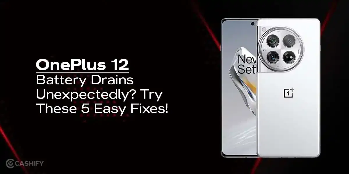 OnePlus 12 Battery Drains Unexpectedly? Try These Easy Fixes!