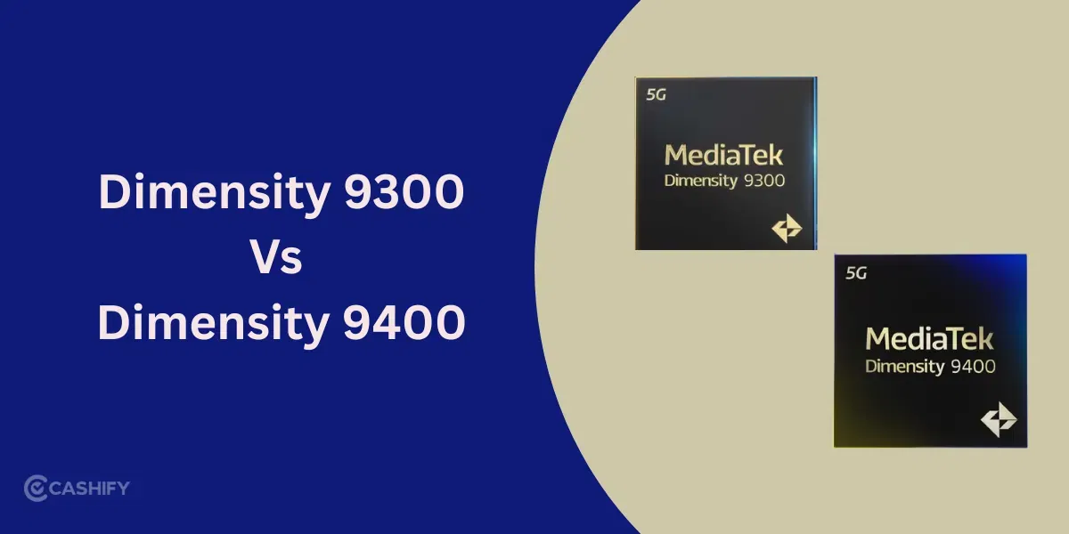 Dimensity 9300 Vs Dimensity 9400: Which MediaTek Processor Is Worth It?