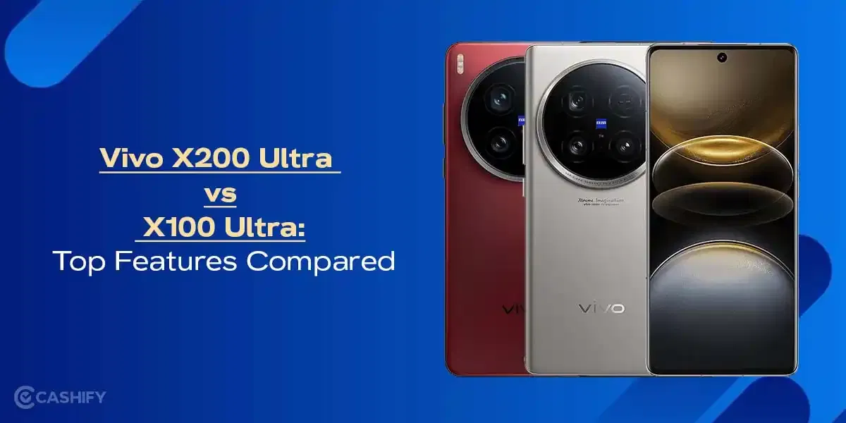 Vivo X200 Ultra vs X100 Ultra: Camera, Performance And Features Compared