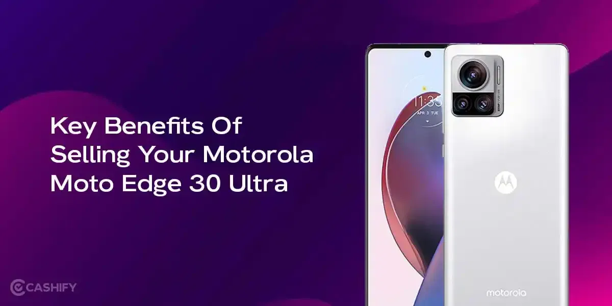 7 Benefits You Get When You Sell Your Motorola Moto Edge 30 Ultra