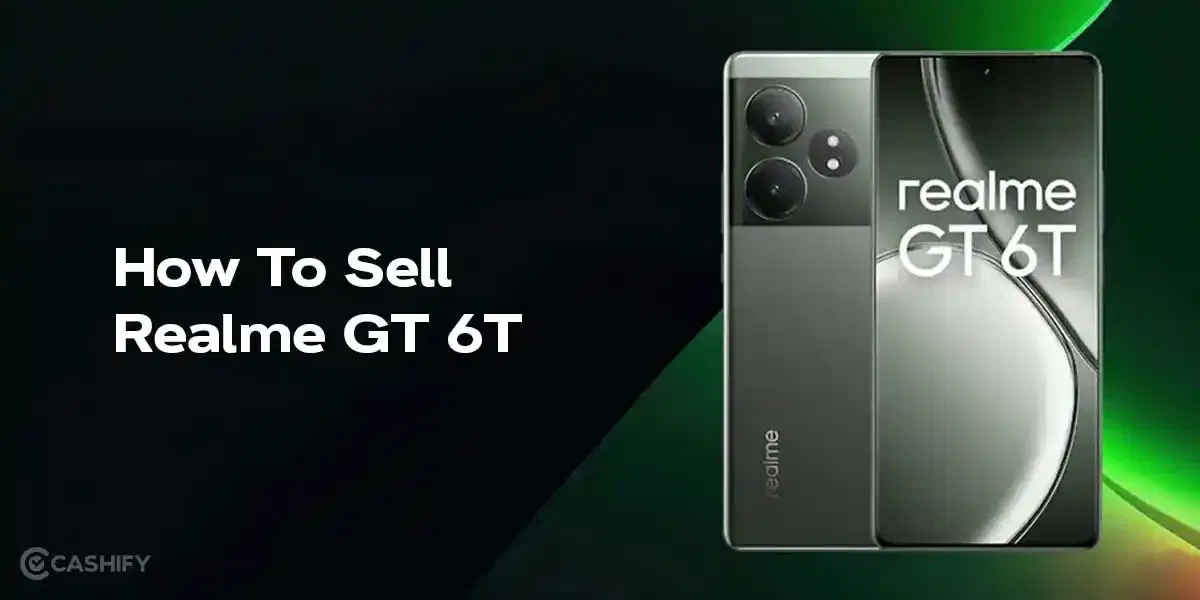How To Sell Realme GT 6T: 3 Best Alternatives In 2025