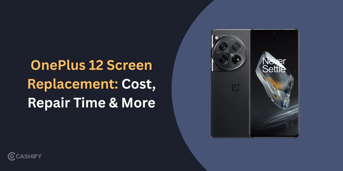 OnePlus 12 Screen Replacement: Cost, Repair Time & More!