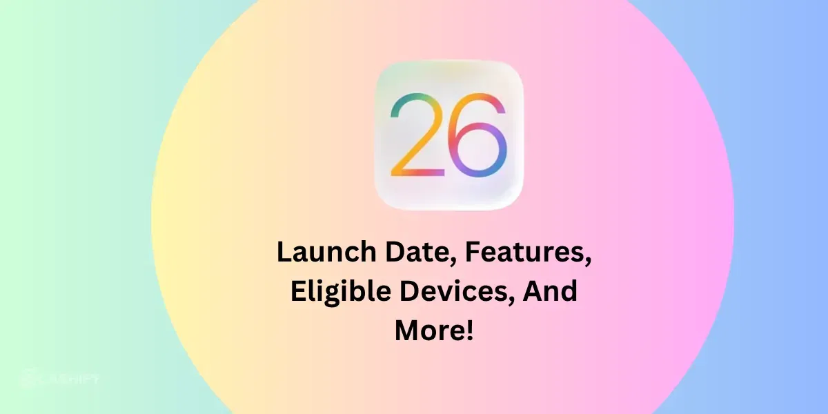 iOS 26 Launch Date, Features, Eligible Devices, And More!