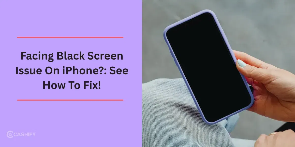 Facing Black Screen Issue On iPhone?: See How To Fix!