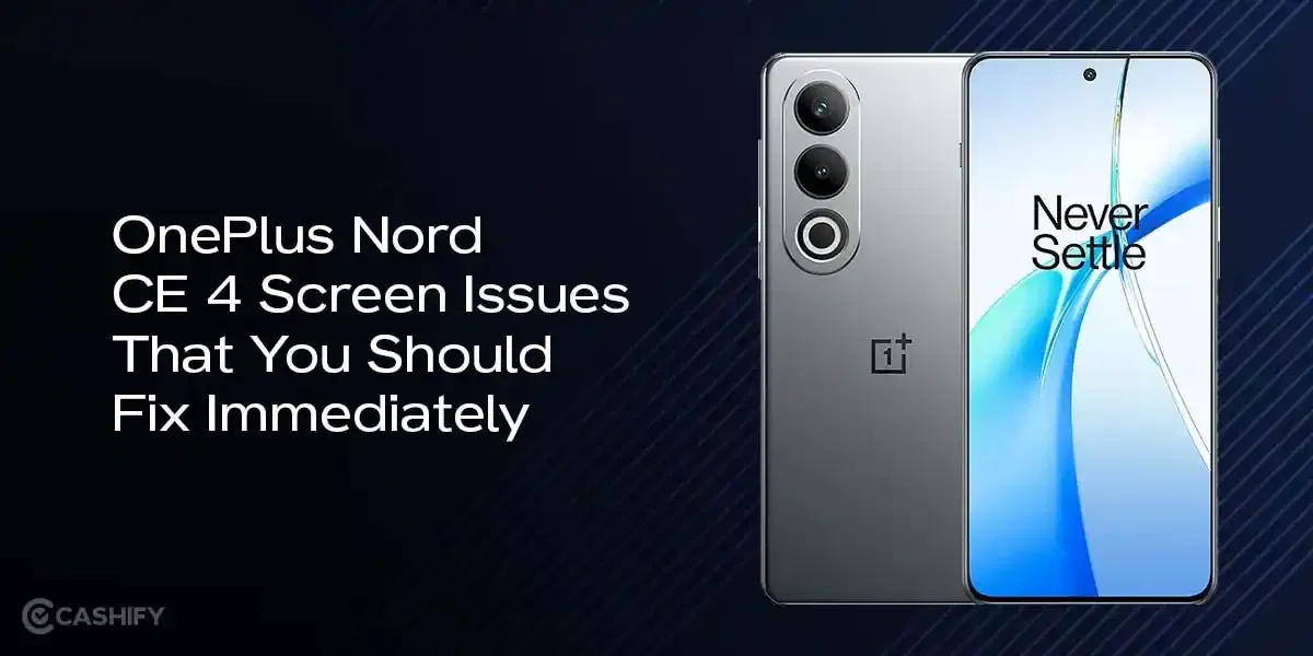 OnePlus Nord CE 4 Screen Issues That You Should Fix Immediately!