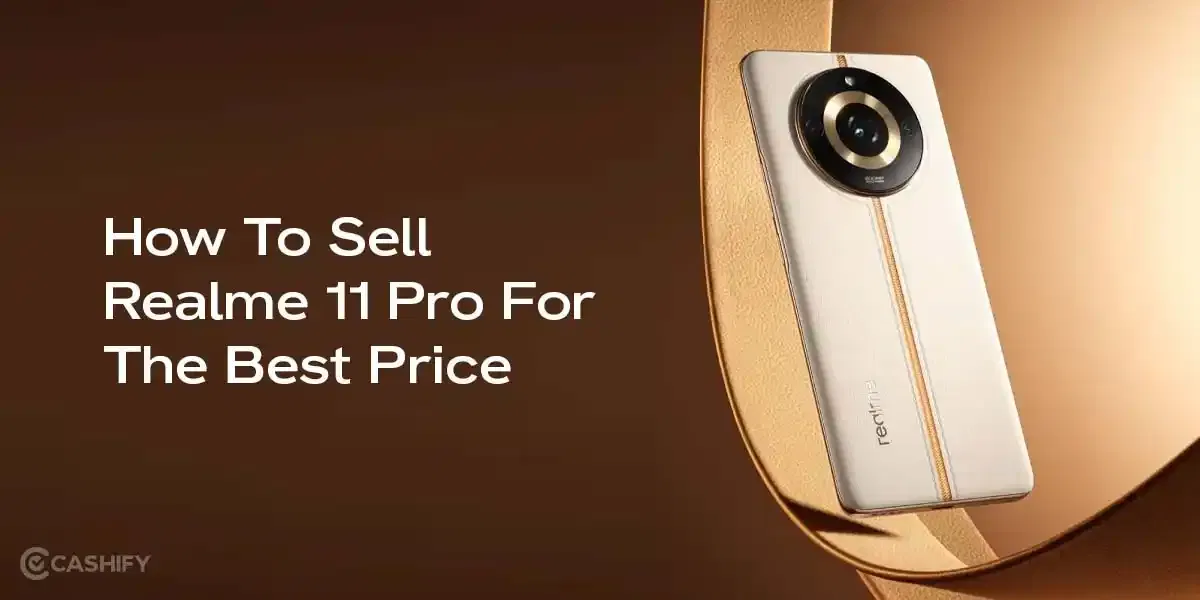 Selling Your Realme 11 Pro? Avoid These 5 Common Mistakes