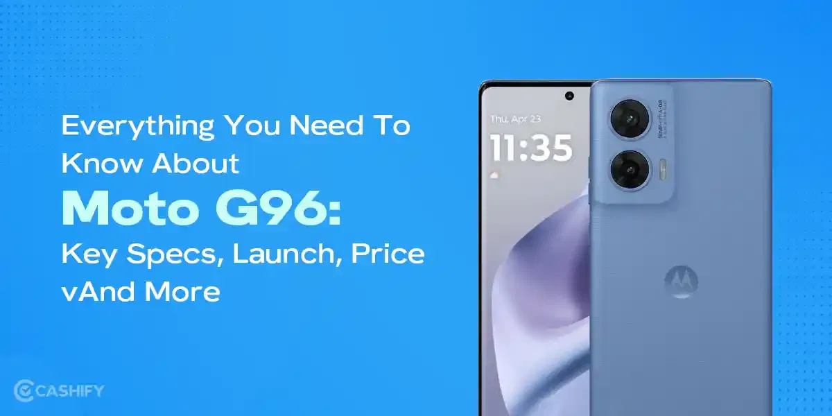 Everything You Need To Know About Moto G96: Key Specs, Launch, Price And More