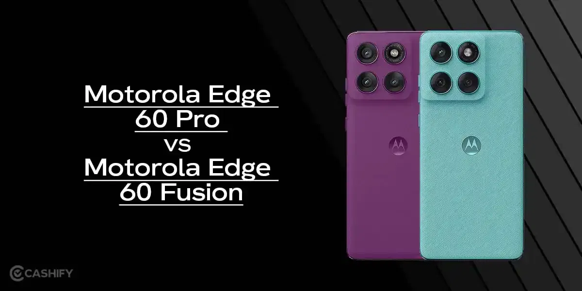 Motorola Edge 60 Pro vs Motorola Edge 60 Fusion: The Best Motorola Phone For You